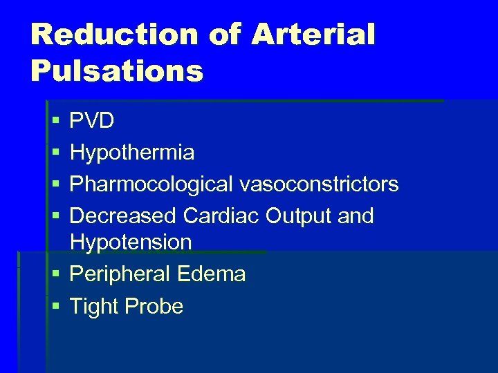 Reduction of Arterial Pulsations § § PVD Hypothermia Pharmocological vasoconstrictors Decreased Cardiac Output and