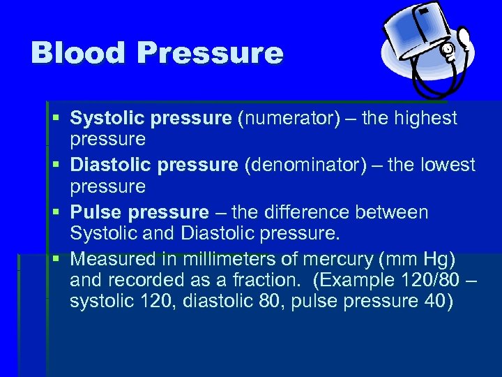 Blood Pressure § Systolic pressure (numerator) – the highest pressure § Diastolic pressure (denominator)