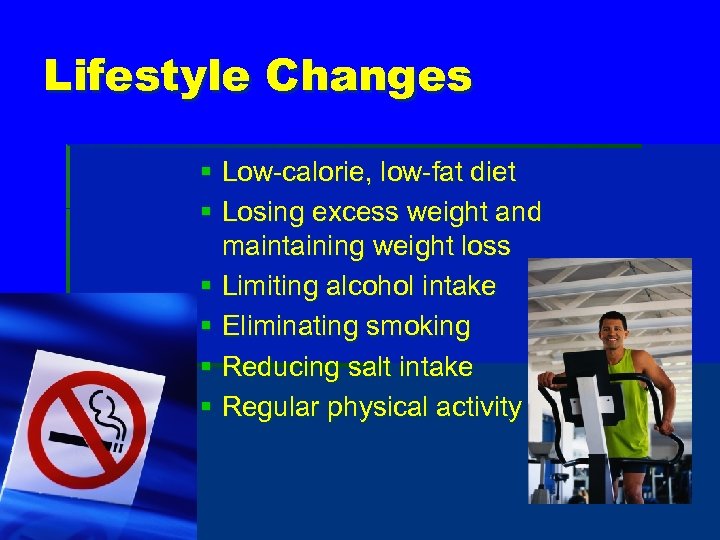 Lifestyle Changes § Low-calorie, low-fat diet § Losing excess weight and maintaining weight loss