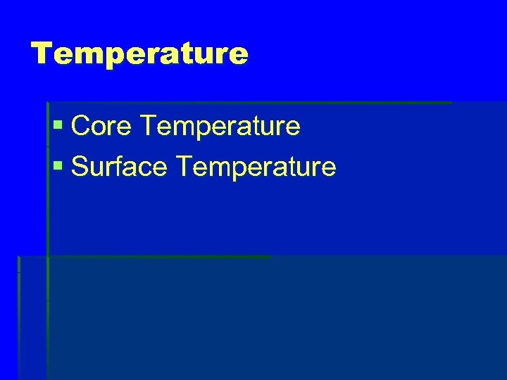 Temperature § Core Temperature § Surface Temperature 