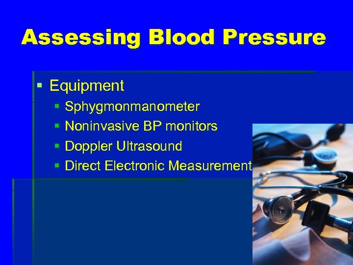 Assessing Blood Pressure § Equipment § Sphygmonmanometer § Noninvasive BP monitors § Doppler Ultrasound