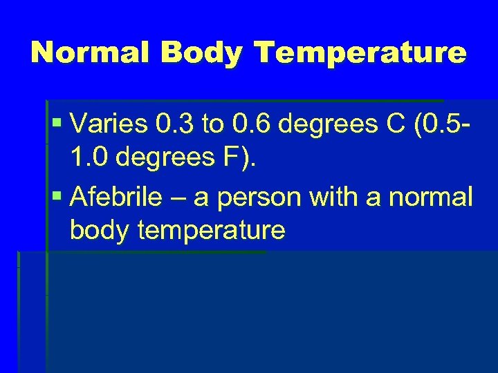 Normal Body Temperature § Varies 0. 3 to 0. 6 degrees C (0. 51.