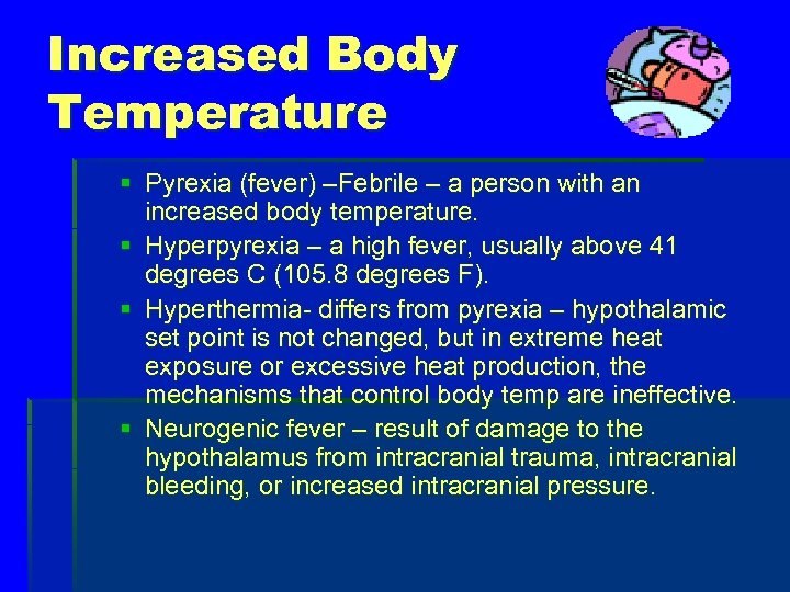 Increased Body Temperature § Pyrexia (fever) –Febrile – a person with an increased body