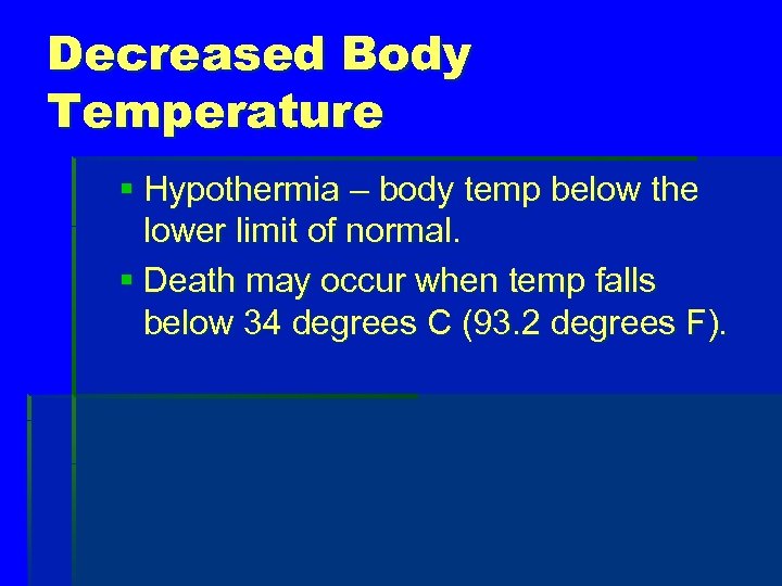 Decreased Body Temperature § Hypothermia – body temp below the lower limit of normal.