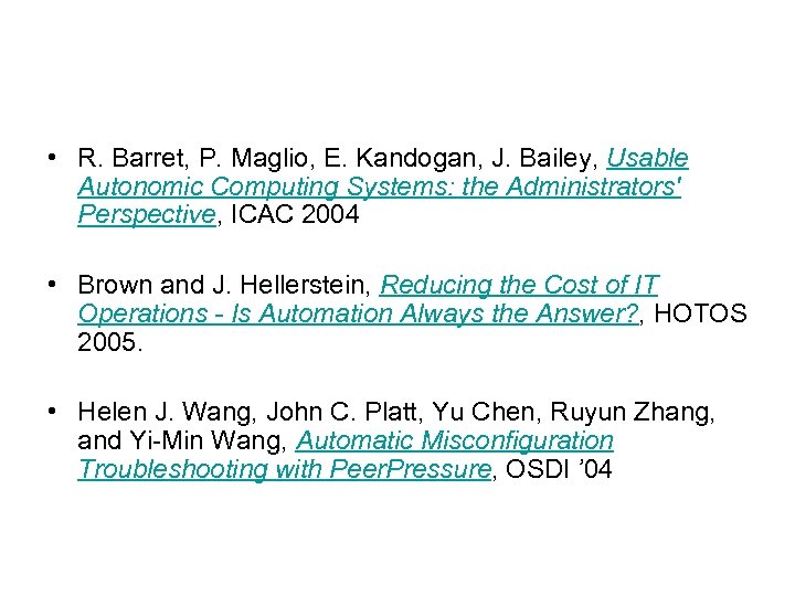  • R. Barret, P. Maglio, E. Kandogan, J. Bailey, Usable Autonomic Computing Systems: