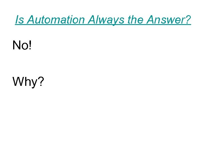 Is Automation Always the Answer? No! Why? 