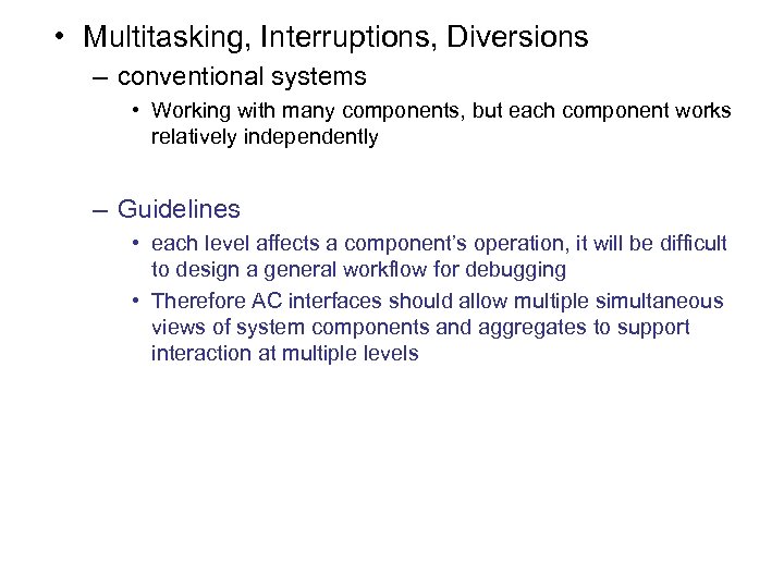  • Multitasking, Interruptions, Diversions – conventional systems • Working with many components, but