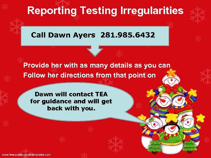 Reporting Testing Irregularities Call Dawn Ayers 281. 985. 6432 Provide her with as many