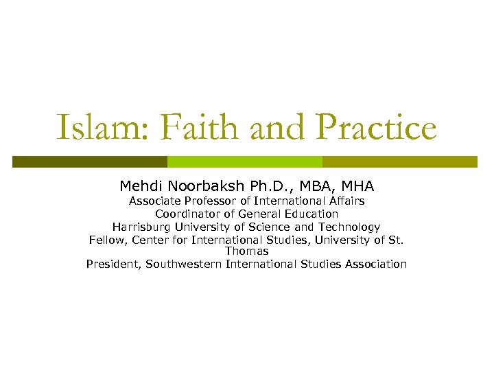 Islam: Faith and Practice Mehdi Noorbaksh Ph. D. , MBA, MHA Associate Professor of