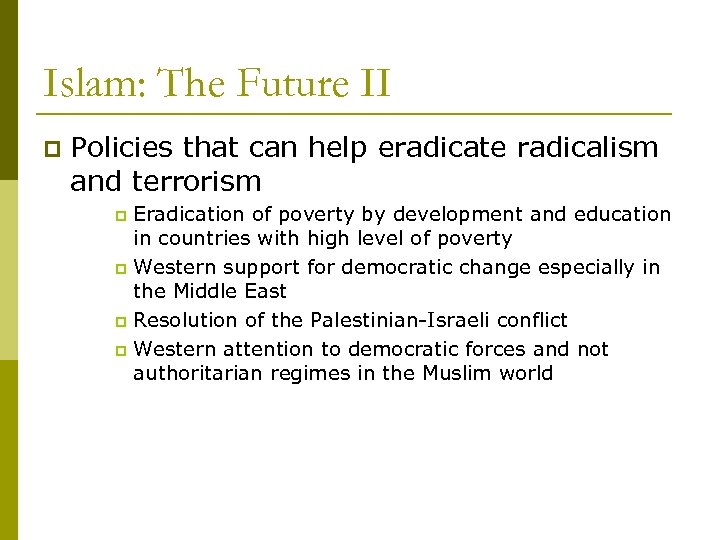 Islam: The Future II p Policies that can help eradicate radicalism and terrorism Eradication