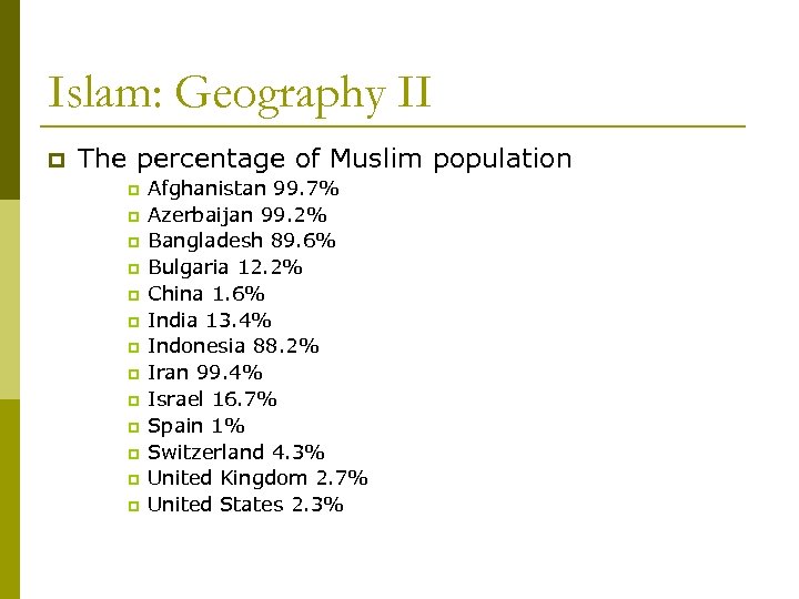 Islam: Geography II p The percentage of Muslim population p p p p Afghanistan