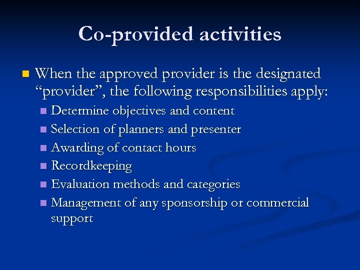 Co-provided activities n When the approved provider is the designated “provider”, the following responsibilities