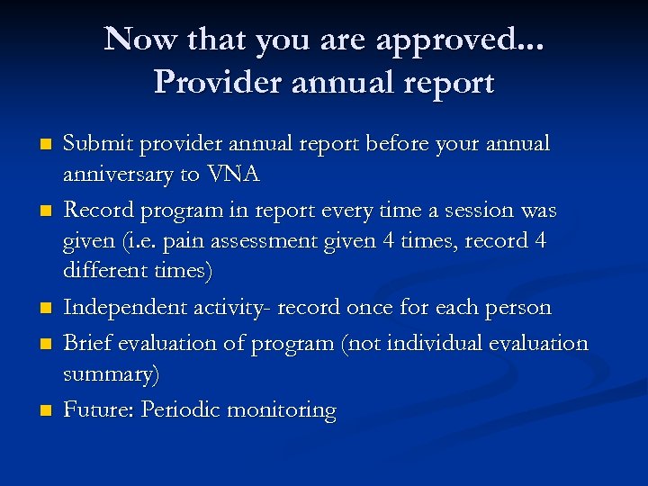 Now that you are approved. . . Provider annual report n n n Submit