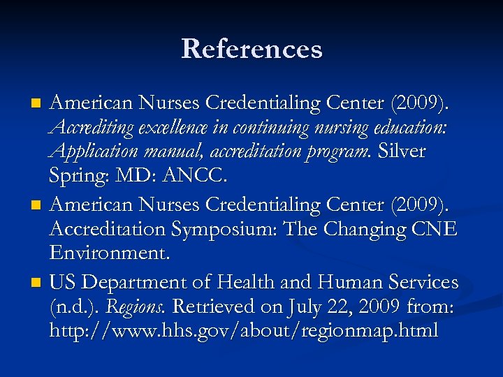 References American Nurses Credentialing Center (2009). Accrediting excellence in continuing nursing education: Application manual,