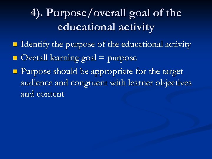 4). Purpose/overall goal of the educational activity Identify the purpose of the educational activity