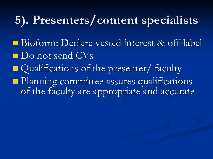 5). Presenters/content specialists Bioform: Declare vested interest & off-label n Do not send CVs