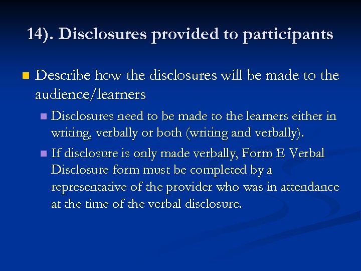 14). Disclosures provided to participants n Describe how the disclosures will be made to