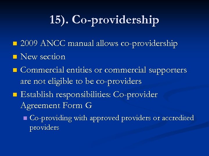 15). Co-providership 2009 ANCC manual allows co-providership n New section n Commercial entities or