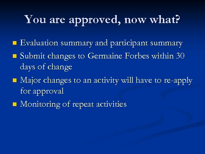 You are approved, now what? Evaluation summary and participant summary n Submit changes to