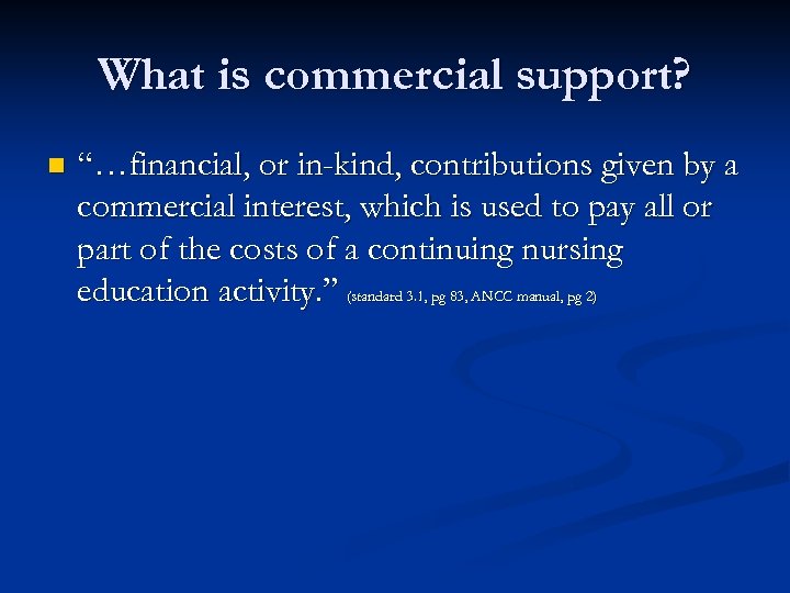What is commercial support? n “…financial, or in-kind, contributions given by a commercial interest,