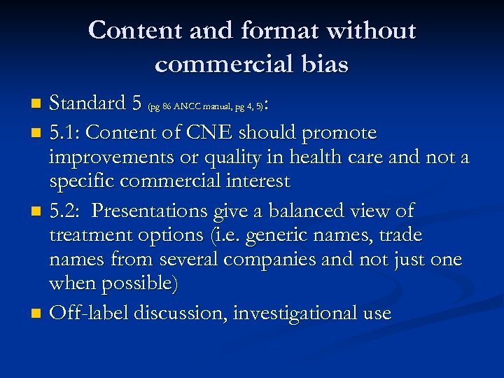 Content and format without commercial bias Standard 5 (pg 86 ANCC manual, pg 4,
