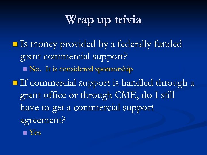 Wrap up trivia n Is money provided by a federally funded grant commercial support?