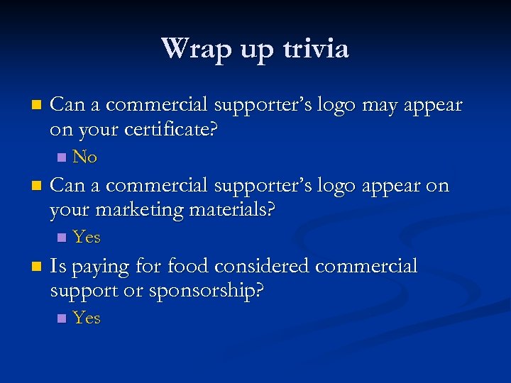 Wrap up trivia n Can a commercial supporter’s logo may appear on your certificate?
