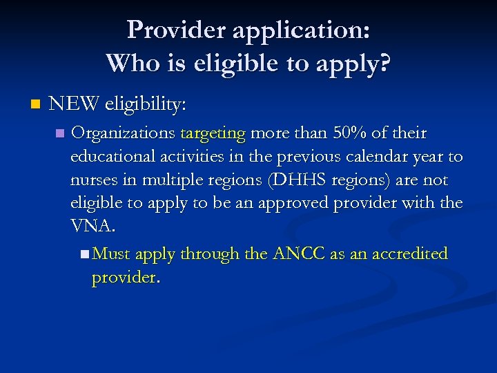 Provider application: Who is eligible to apply? n NEW eligibility: n Organizations targeting more