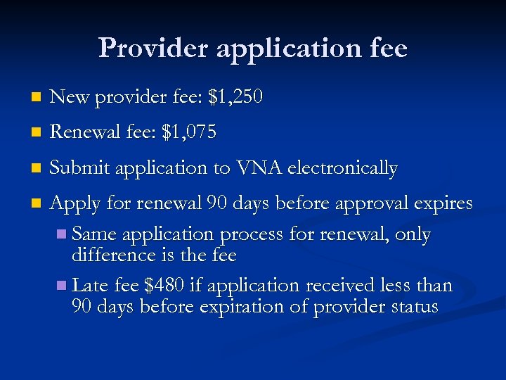 Provider application fee n New provider fee: $1, 250 n Renewal fee: $1, 075
