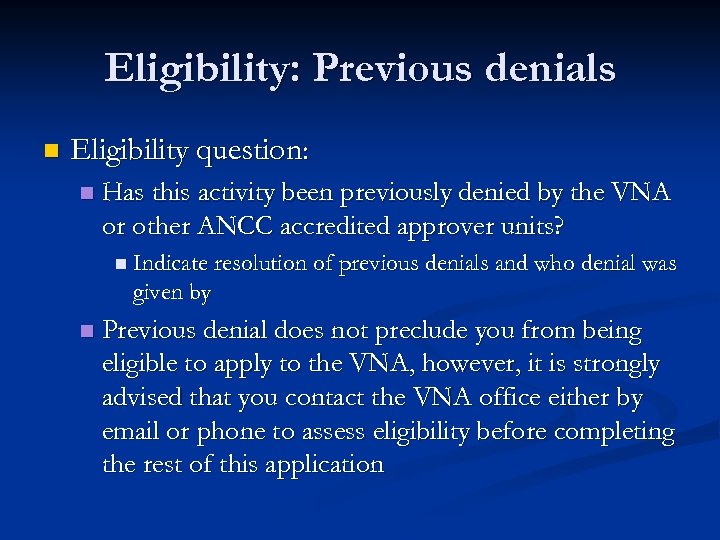 Eligibility: Previous denials n Eligibility question: n Has this activity been previously denied by