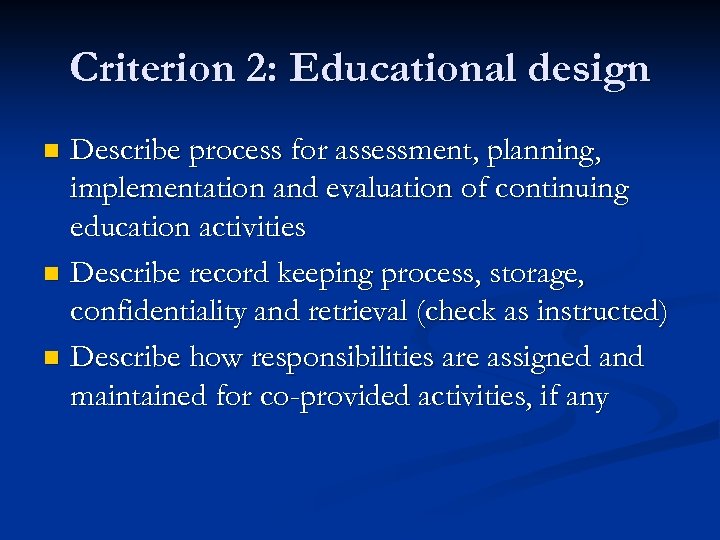 Criterion 2: Educational design Describe process for assessment, planning, implementation and evaluation of continuing