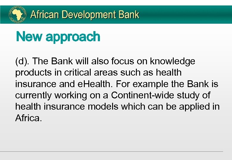 New approach (d). The Bank will also focus on knowledge products in critical areas