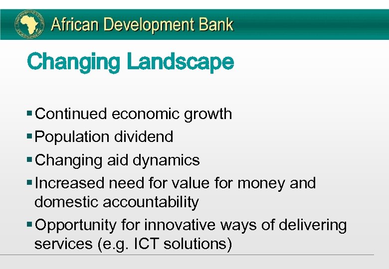 Changing Landscape § Continued economic growth § Population dividend § Changing aid dynamics §