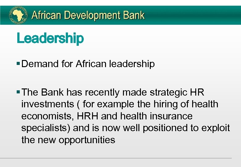 Leadership § Demand for African leadership § The Bank has recently made strategic HR
