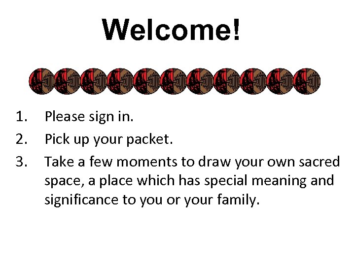 Welcome! 1. 2. 3. Please sign in. Pick up your packet. Take a few