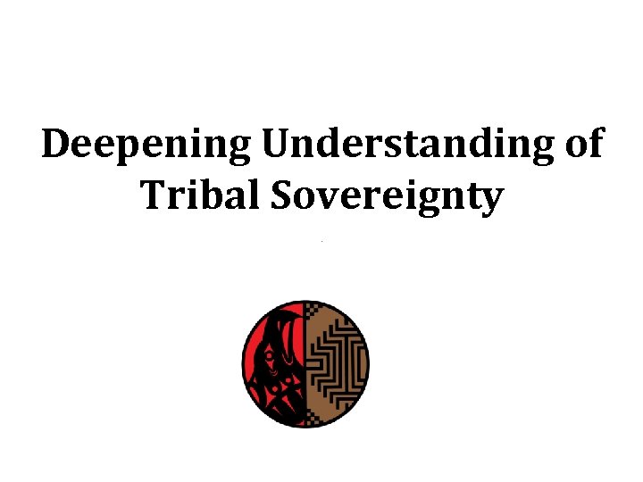 Deepening Understanding of Tribal Sovereignty 