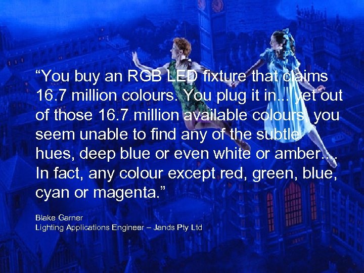 “You buy an RGB LED fixture that claims 16. 7 million colours. You plug