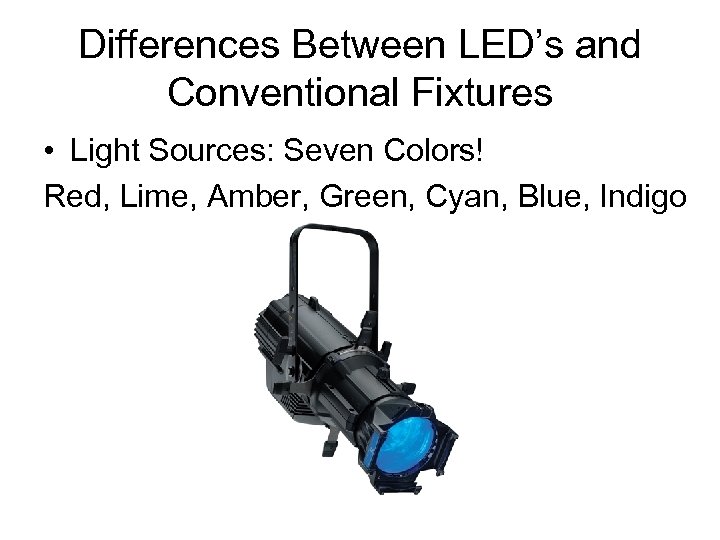 Differences Between LED’s and Conventional Fixtures • Light Sources: Seven Colors! Red, Lime, Amber,