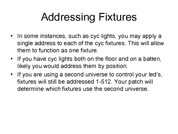 Addressing Fixtures • In some instances, such as cyc lights, you may apply a