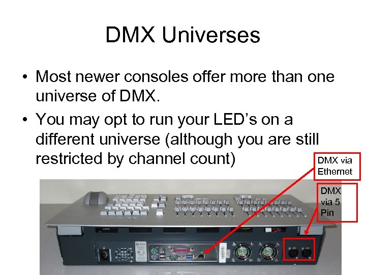 DMX Universes • Most newer consoles offer more than one universe of DMX. •