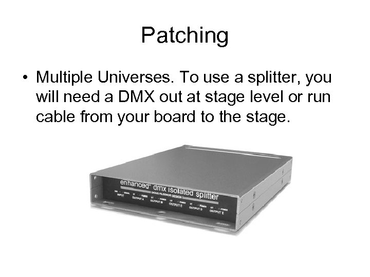 Patching • Multiple Universes. To use a splitter, you will need a DMX out