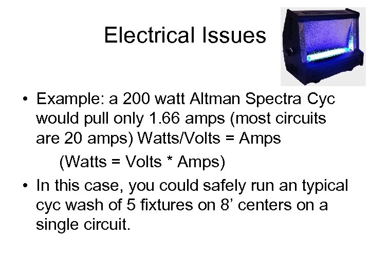 Electrical Issues • Example: a 200 watt Altman Spectra Cyc would pull only 1.