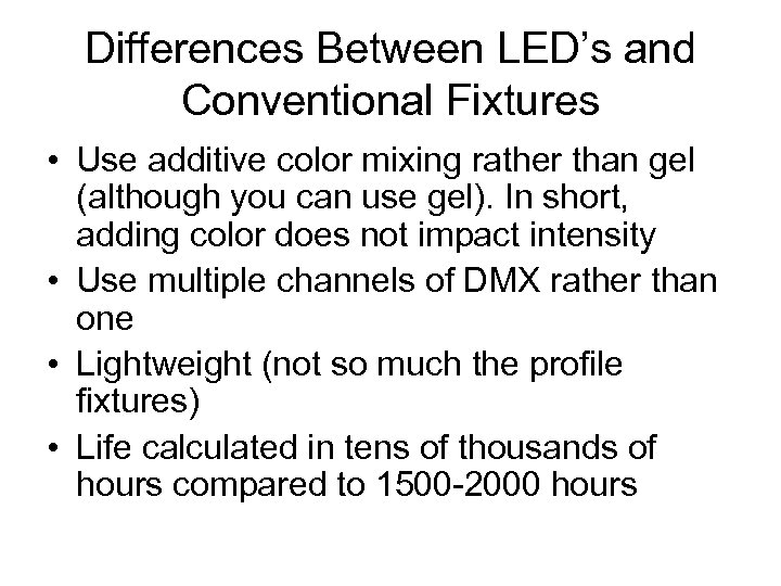 Differences Between LED’s and Conventional Fixtures • Use additive color mixing rather than gel