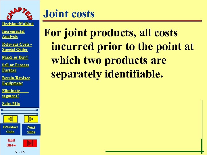 Joint costs Decision-Making Incremental Analysis Relevant Costs Special Order Make or Buy? Sell or