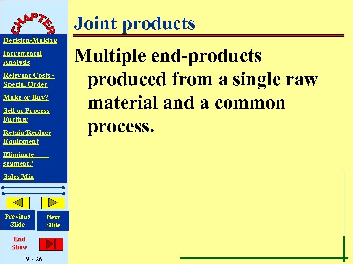 Joint products Decision-Making Incremental Analysis Relevant Costs Special Order Make or Buy? Sell or