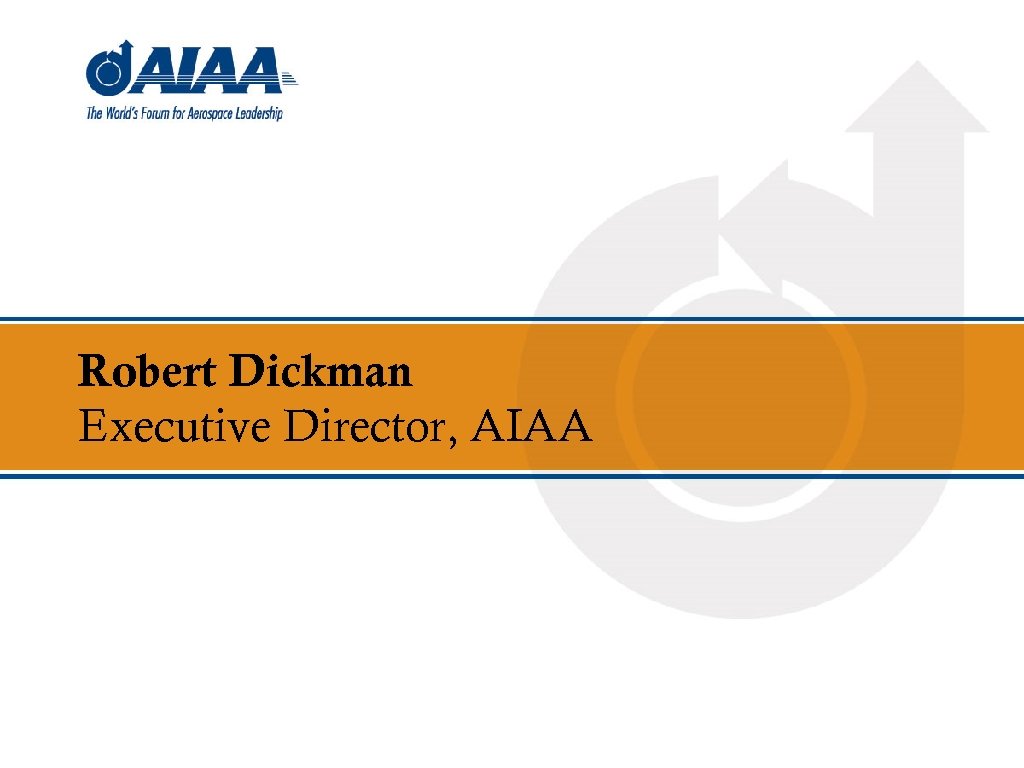 Robert Dickman Executive Director, AIAA 
