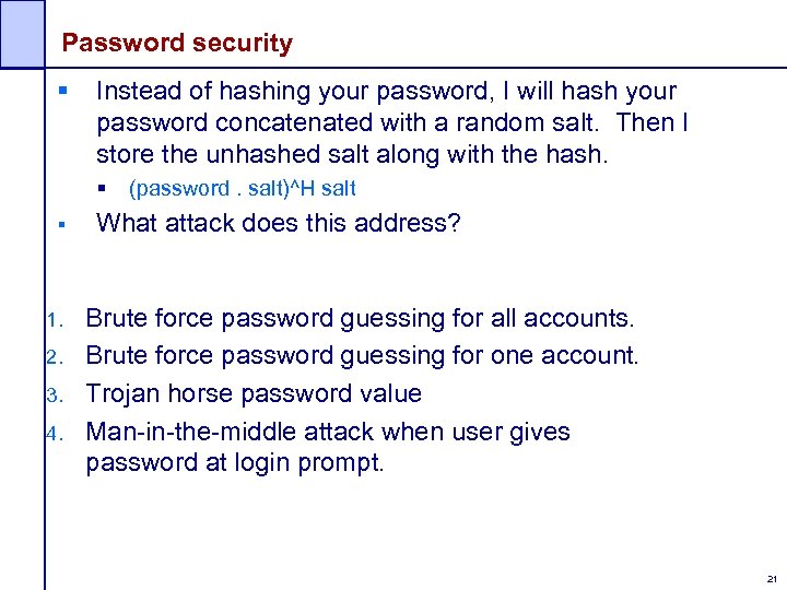 Password security § Instead of hashing your password, I will hash your password concatenated