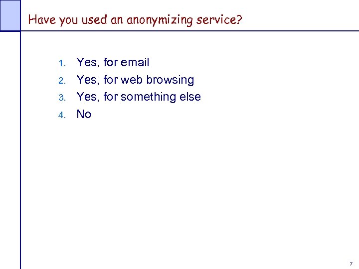 Have you used an anonymizing service? 1. 2. 3. 4. Yes, for email Yes,