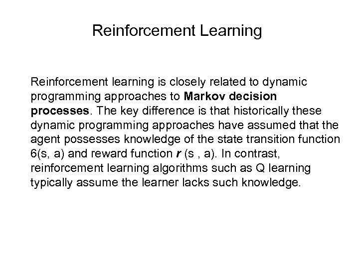 Reinforcement Learning Reinforcement learning is closely related to dynamic programming approaches to Markov decision