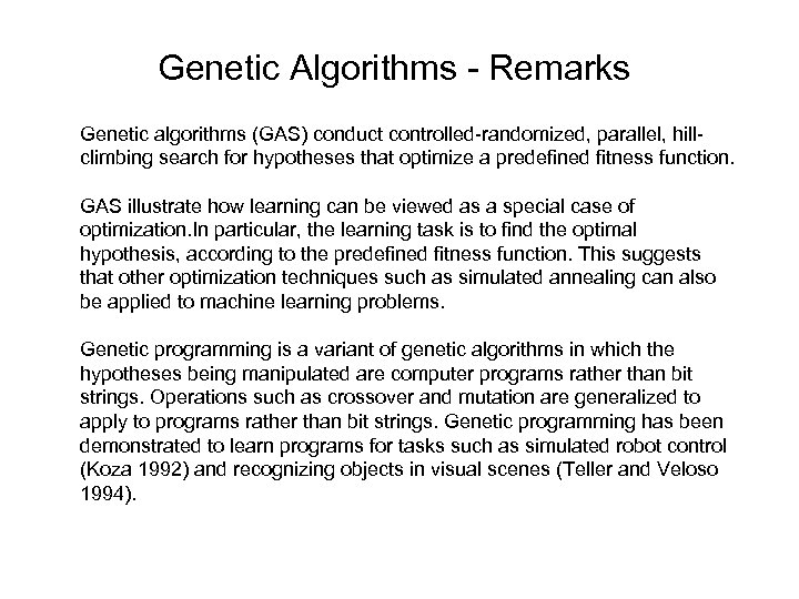 Genetic Algorithms - Remarks Genetic algorithms (GAS) conduct controlled-randomized, parallel, hillclimbing search for hypotheses